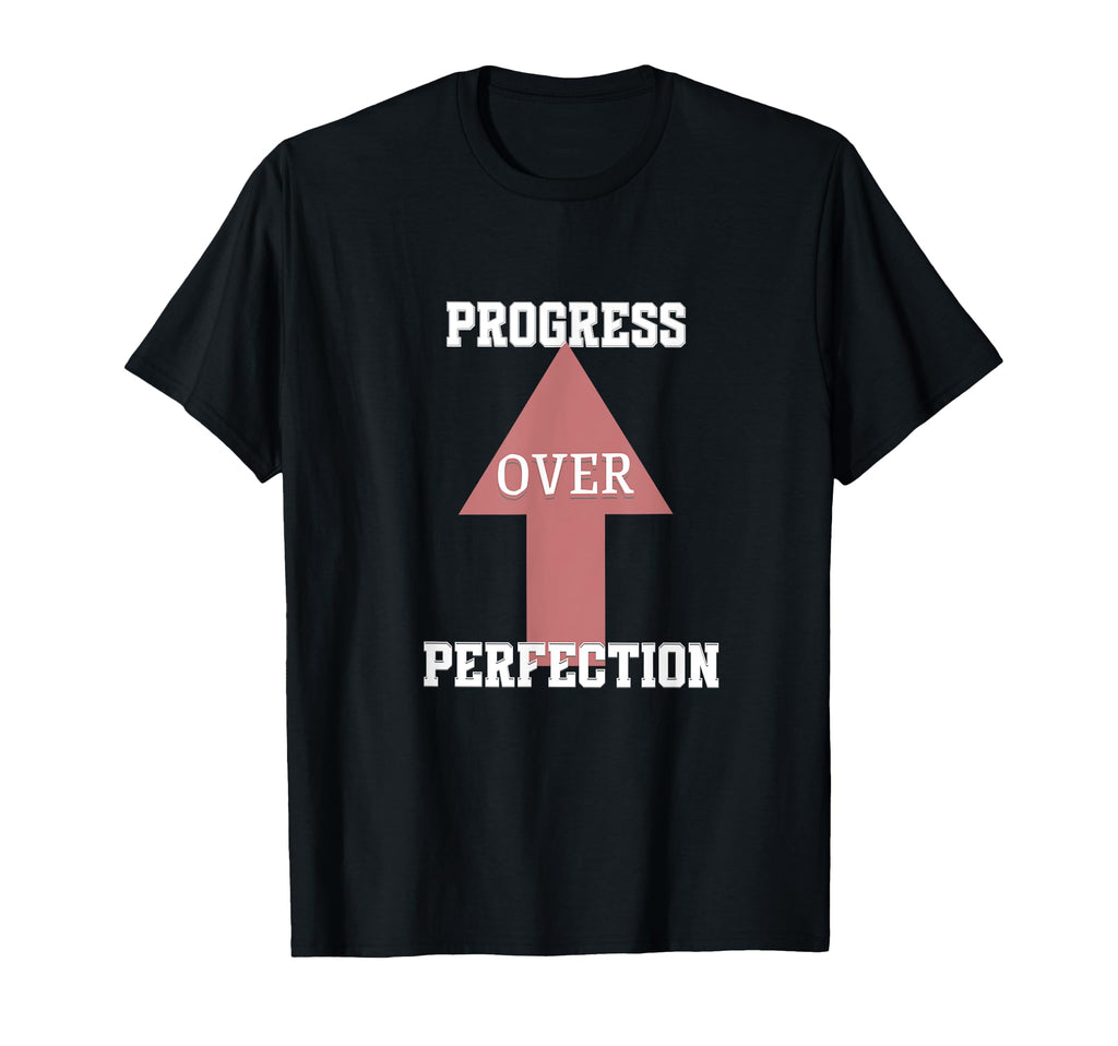 Progress Over Perfection T-Shirt - Casual Everyday Wear Unisex - T-Shirt, Sweatshirt, Hoodie