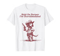 Hold Partner Im Overstimulated Cowboy T-Shirt - Unique Graphic Men Women - T-Shirt, Sweatshirt, Hoodie