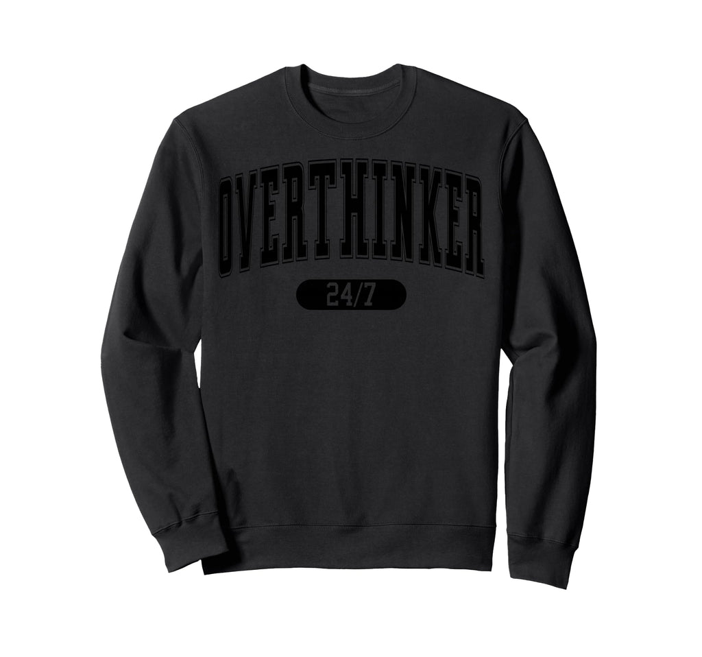 Overthinker Sweatshirt - Streetwear Style Unisex - T-Shirt, Sweatshirt, Hoodie