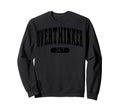 Overthinker Sweatshirt - Streetwear Style Unisex - T-Shirt, Sweatshirt, Hoodie
