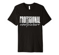Professional Overthinker T-Shirt - Fun Novelty Design for Adults - T-Shirt, Sweatshirt, Hoodie