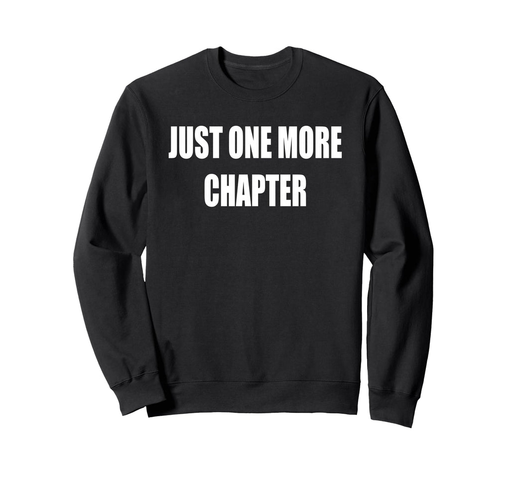 Just One More Chapter Sweatshirt - Trendy Graphic for Adults - T-Shirt, Sweatshirt, Hoodie