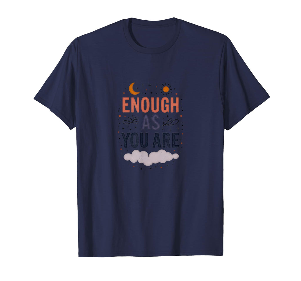 Enough As You Are Inspirational Self T-Shirt - Novelty Apparel for Adults - T-Shirt, Sweatshirt, Hoodie