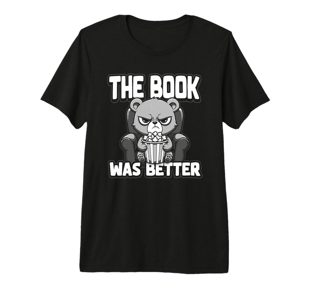 Book Was Better Fiction Novel T-Shirt - Fun Novelty Design Men Women - T-Shirt, Sweatshirt, Hoodie