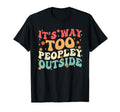 Its Way Too Peopley Outside Anti Social T-Shirt - Custom Art Print Unisex - T-Shirt, Sweatshirt, Hoodie