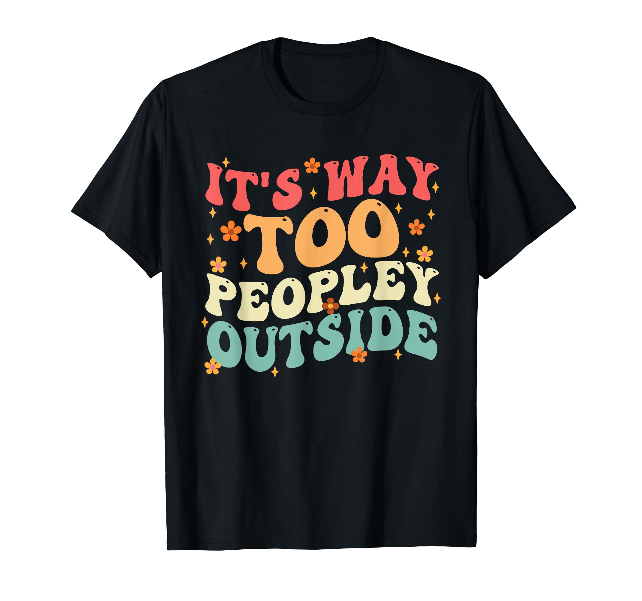 Its Way Too Peopley Outside Anti Social T-Shirt - Custom Art Print Unisex - T-Shirt, Sweatshirt, Hoodie
