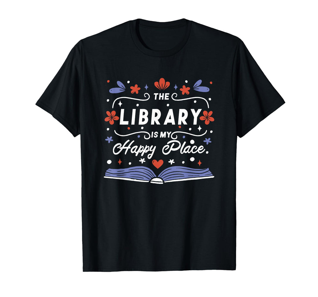 Library Is My Happy Place Librarian T-Shirt - Novelty Apparel Men Women - T-Shirt, Sweatshirt, Hoodie