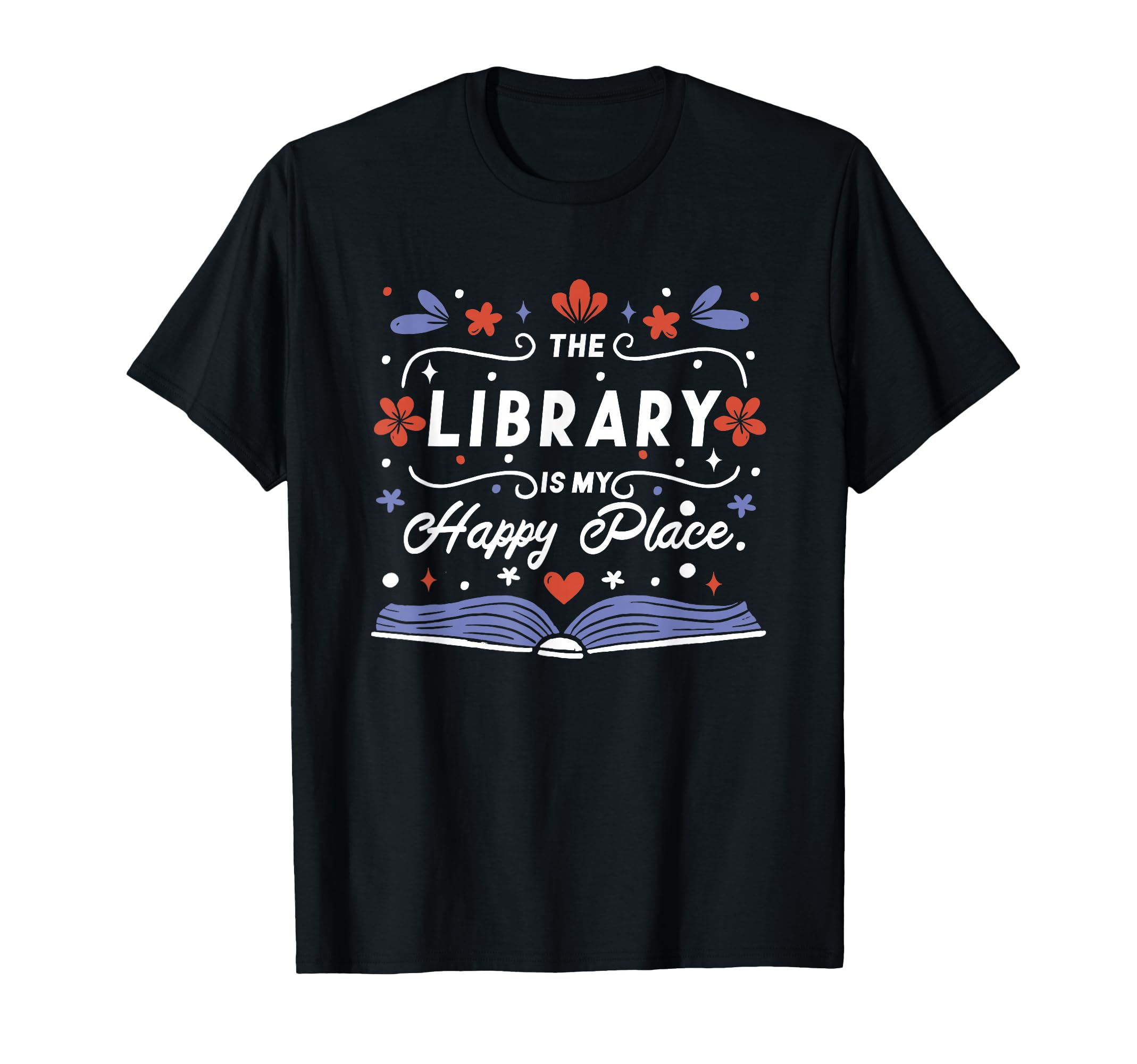 Library Is My Happy Place Librarian T-Shirt - Novelty Apparel Men Women - T-Shirt, Sweatshirt, Hoodie