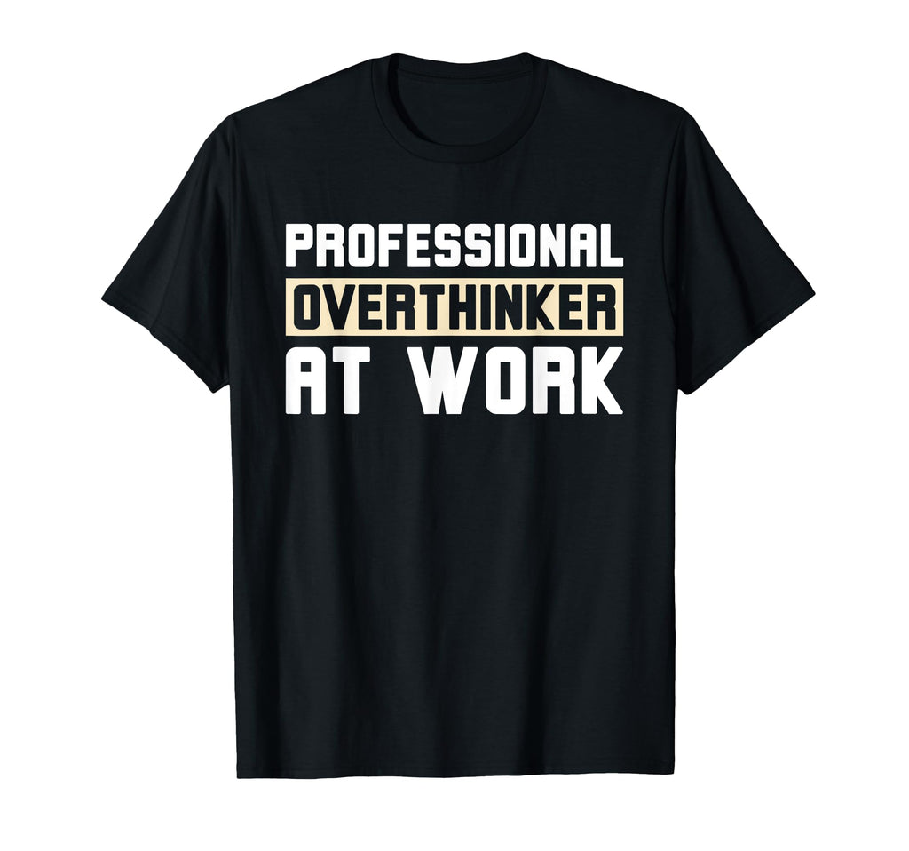 Professional Overthinker Work Funny T-Shirt - Unique Graphic Unisex - T-Shirt, Sweatshirt, Hoodie