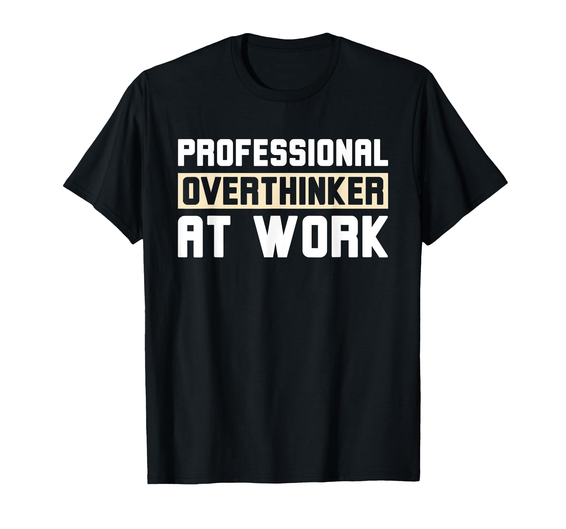 Professional Overthinker Work Funny T-Shirt - Unique Graphic Unisex - T-Shirt, Sweatshirt, Hoodie