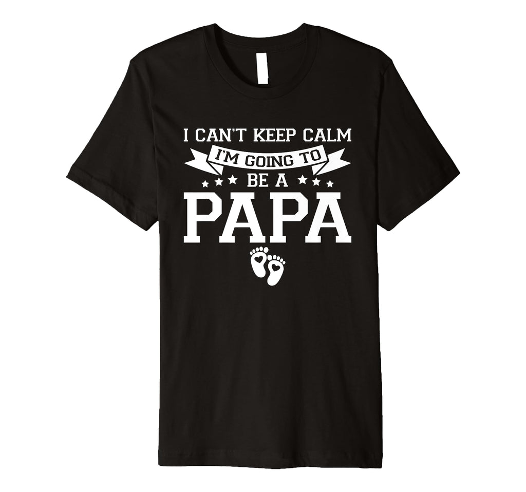 I Cant Keep Calm Im Going To Be Papa T-Shirt - Graphic Print for Adults - T-Shirt, Sweatshirt, Hoodie