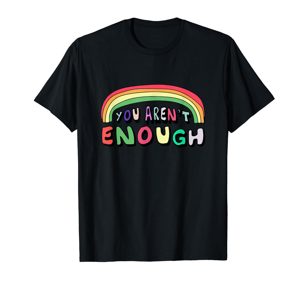 You Arent Enough T-Shirt - Trendy Graphic for Adults - T-Shirt, Sweatshirt, Hoodie