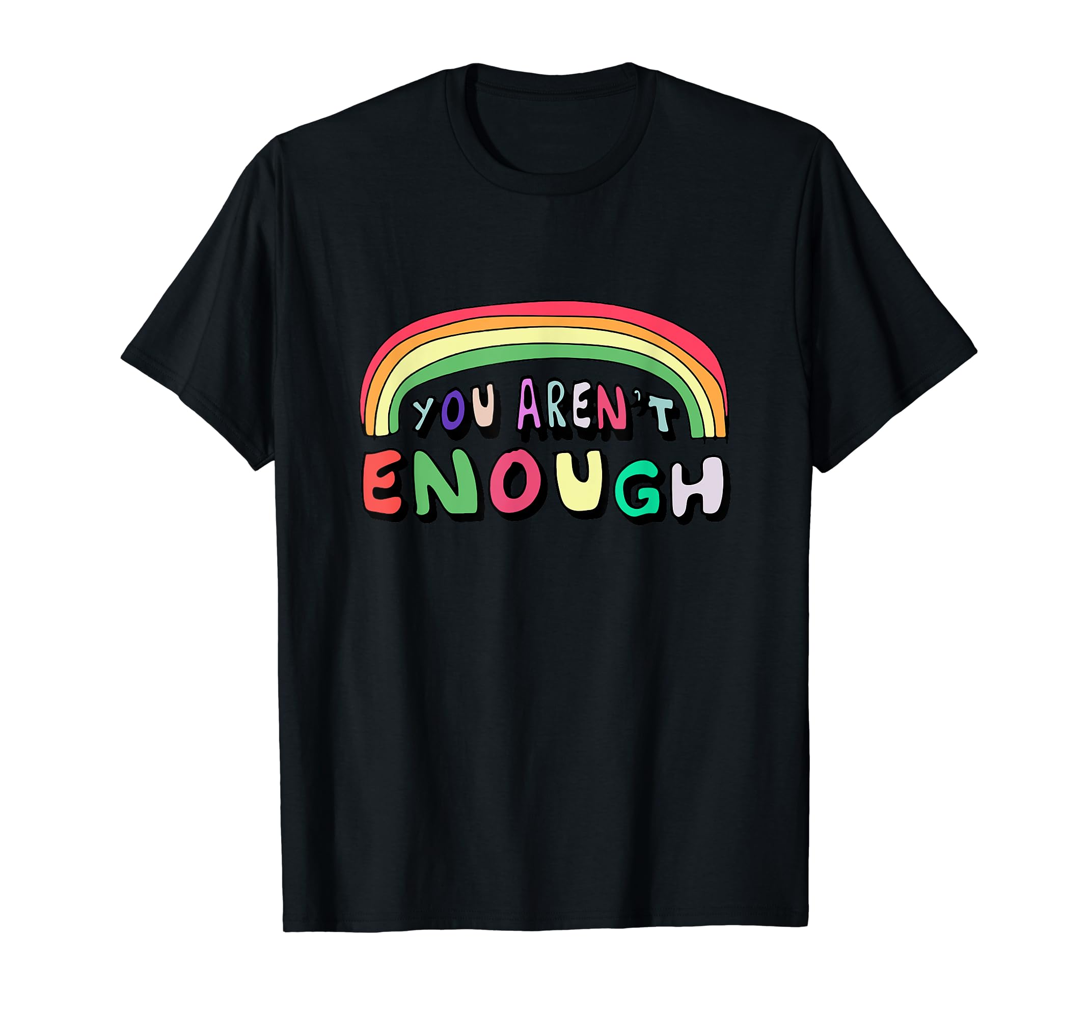 You Arent Enough T-Shirt - Trendy Graphic for Adults - T-Shirt, Sweatshirt, Hoodie