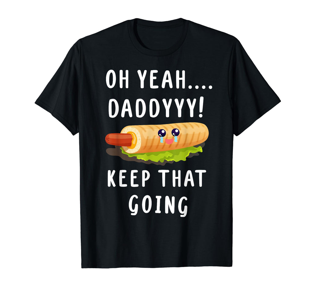 Keep That Going French Hot Dog Dirty T-Shirt - Casual Everyday Wear Unisex - T-Shirt, Sweatshirt, Hoodie