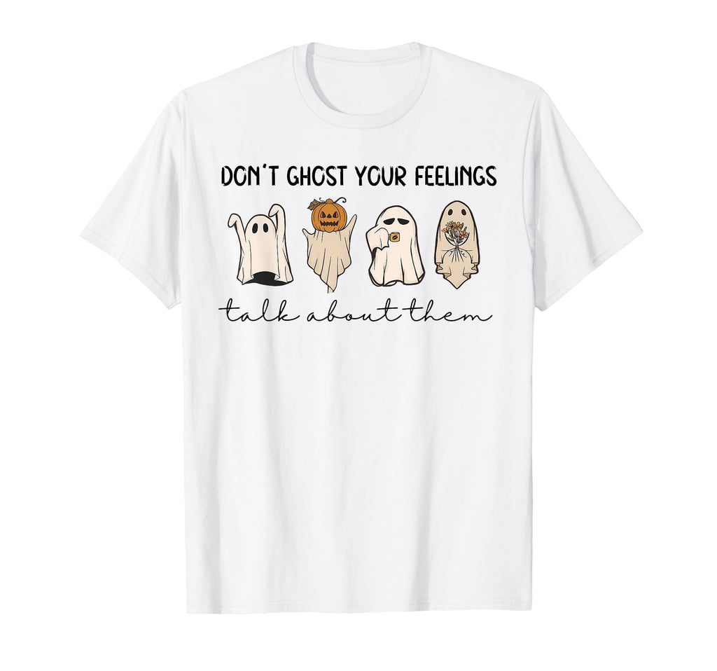 Dont Ghost Your Feeling Talk About T-Shirt - Minimalist Print Men Women - T-Shirt, Sweatshirt, Hoodie