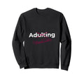 Adulting Optional Today Funny Sweatshirt - Minimalist Print for Adults - T-Shirt, Sweatshirt, Hoodie