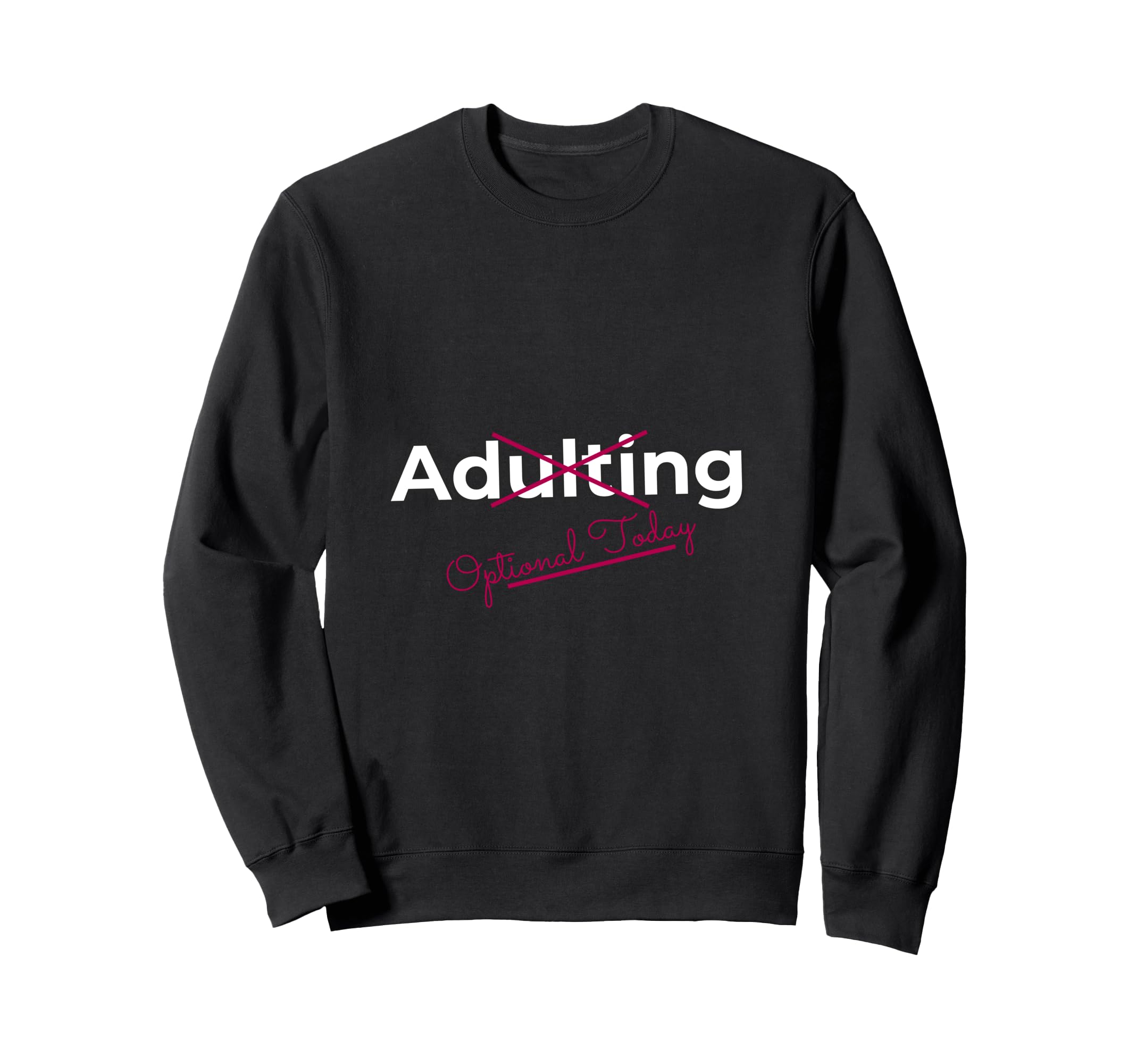 Adulting Optional Today Funny Sweatshirt - Minimalist Print for Adults - T-Shirt, Sweatshirt, Hoodie