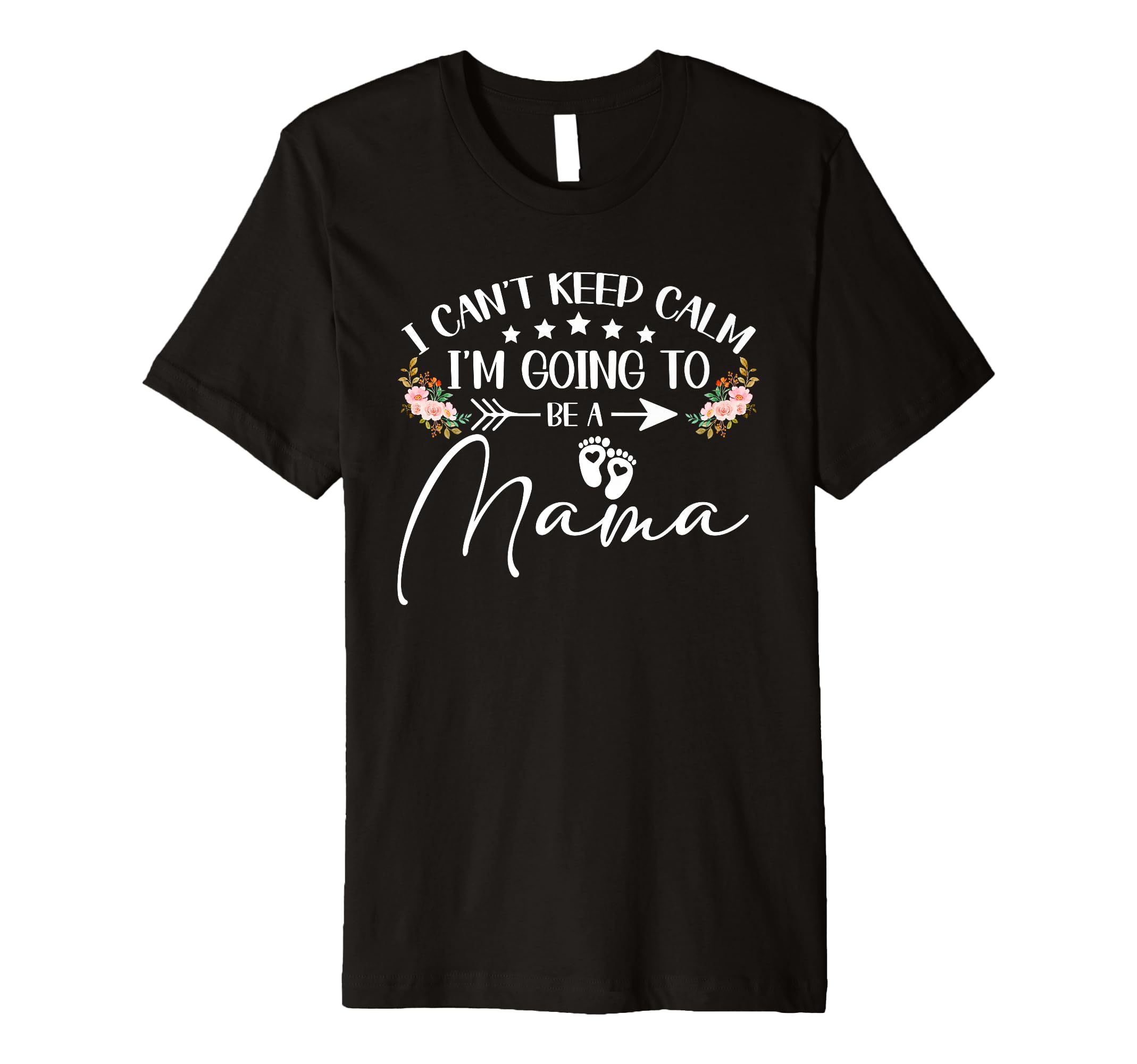 I Cant Keep Calm Im Going To Be Mama T-Shirt - Graphic Print Unisex - T-Shirt, Sweatshirt, Hoodie