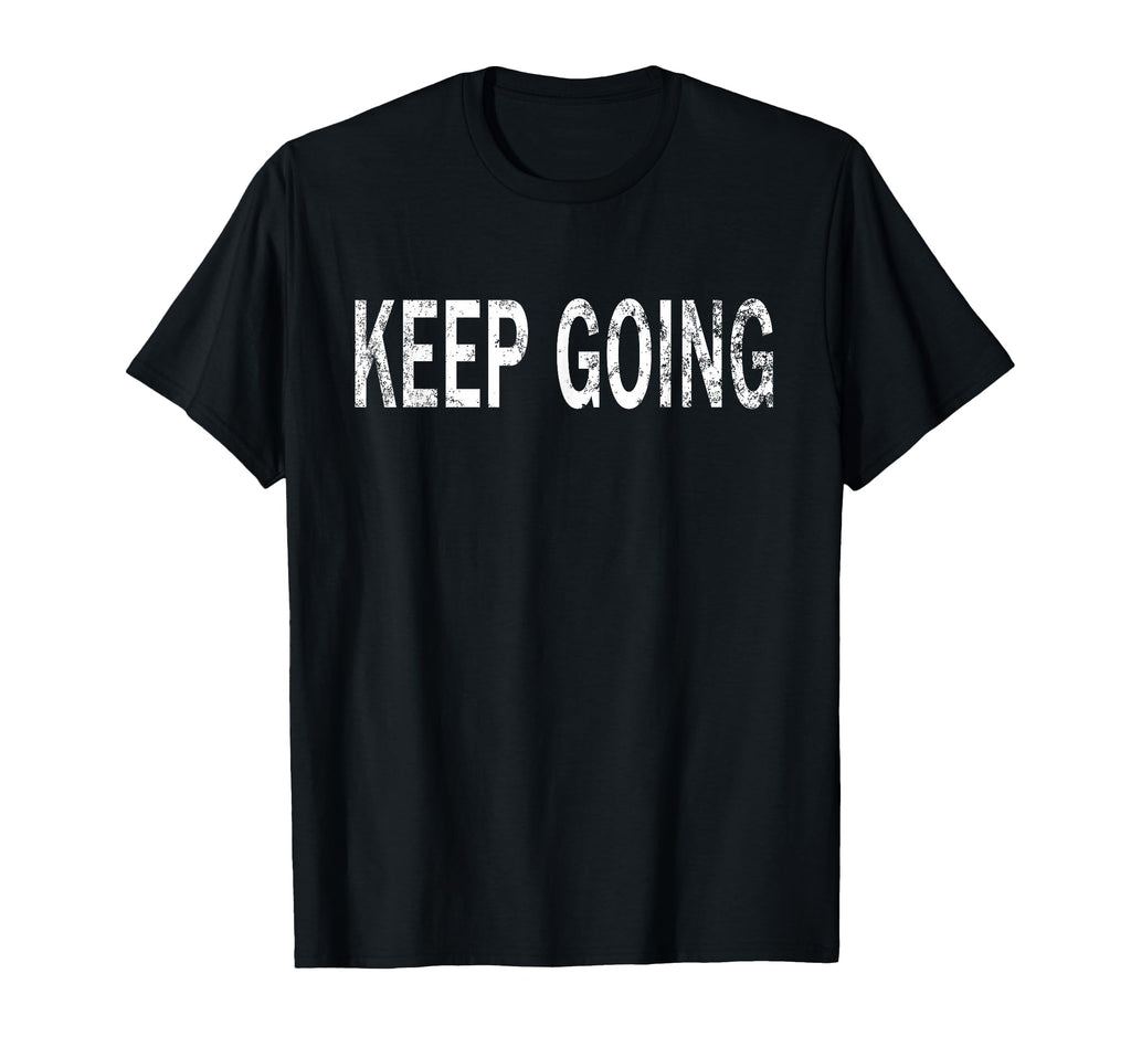 Keep Going Distressed Motivational T-Shirt - Graphic Print for Adults - T-Shirt, Sweatshirt, Hoodie