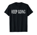 Keep Going Distressed Motivational T-Shirt - Graphic Print for Adults - T-Shirt, Sweatshirt, Hoodie