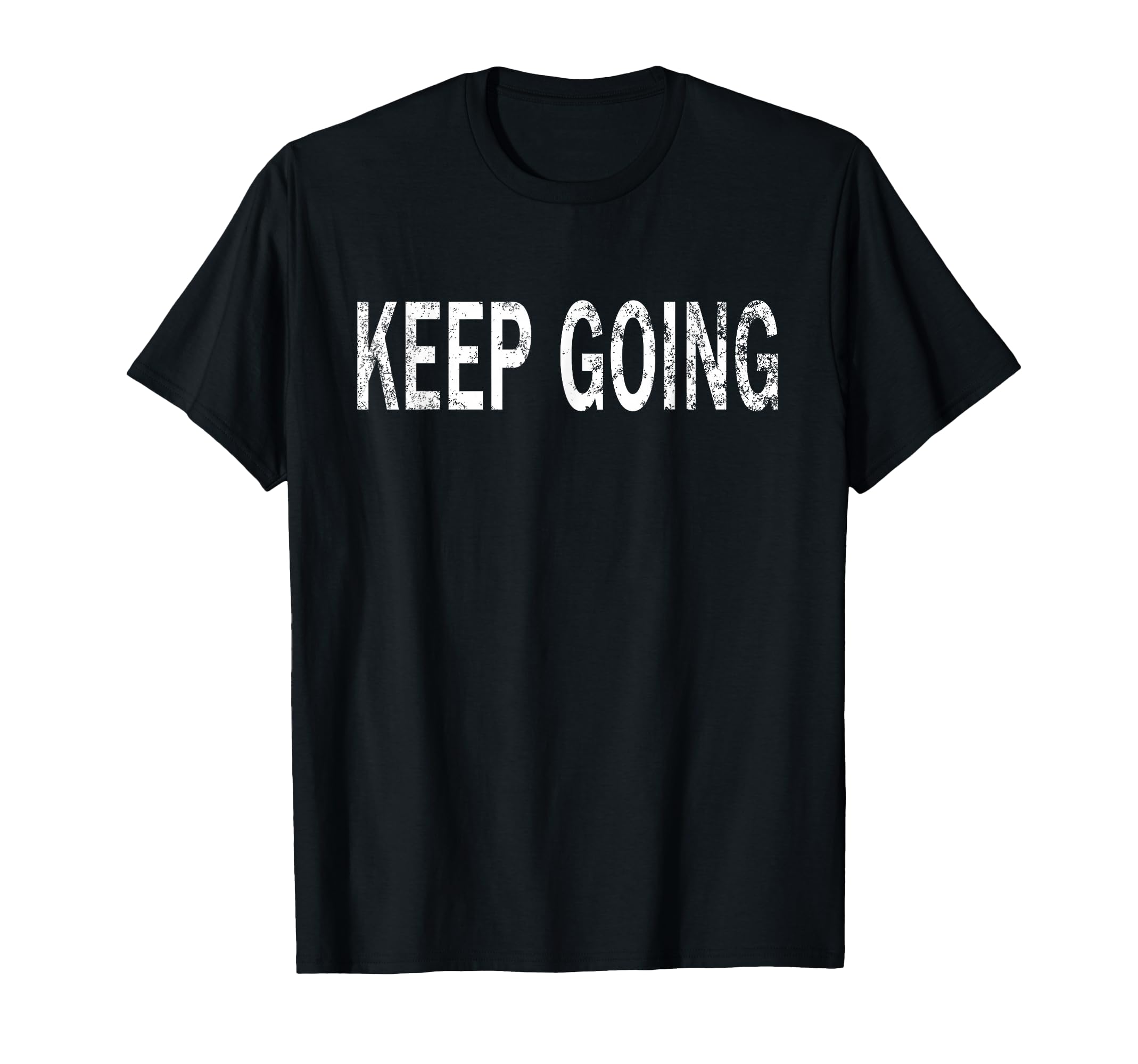 Keep Going Distressed Motivational T-Shirt - Graphic Print for Adults - T-Shirt, Sweatshirt, Hoodie
