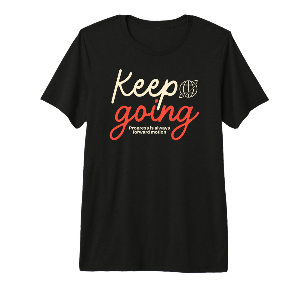 Keep Going Urban Typography T-Shirt - Custom Art Print Men Women - T-Shirt, Sweatshirt, Hoodie