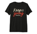 Keep Going Urban Typography T-Shirt - Custom Art Print Men Women - T-Shirt, Sweatshirt, Hoodie