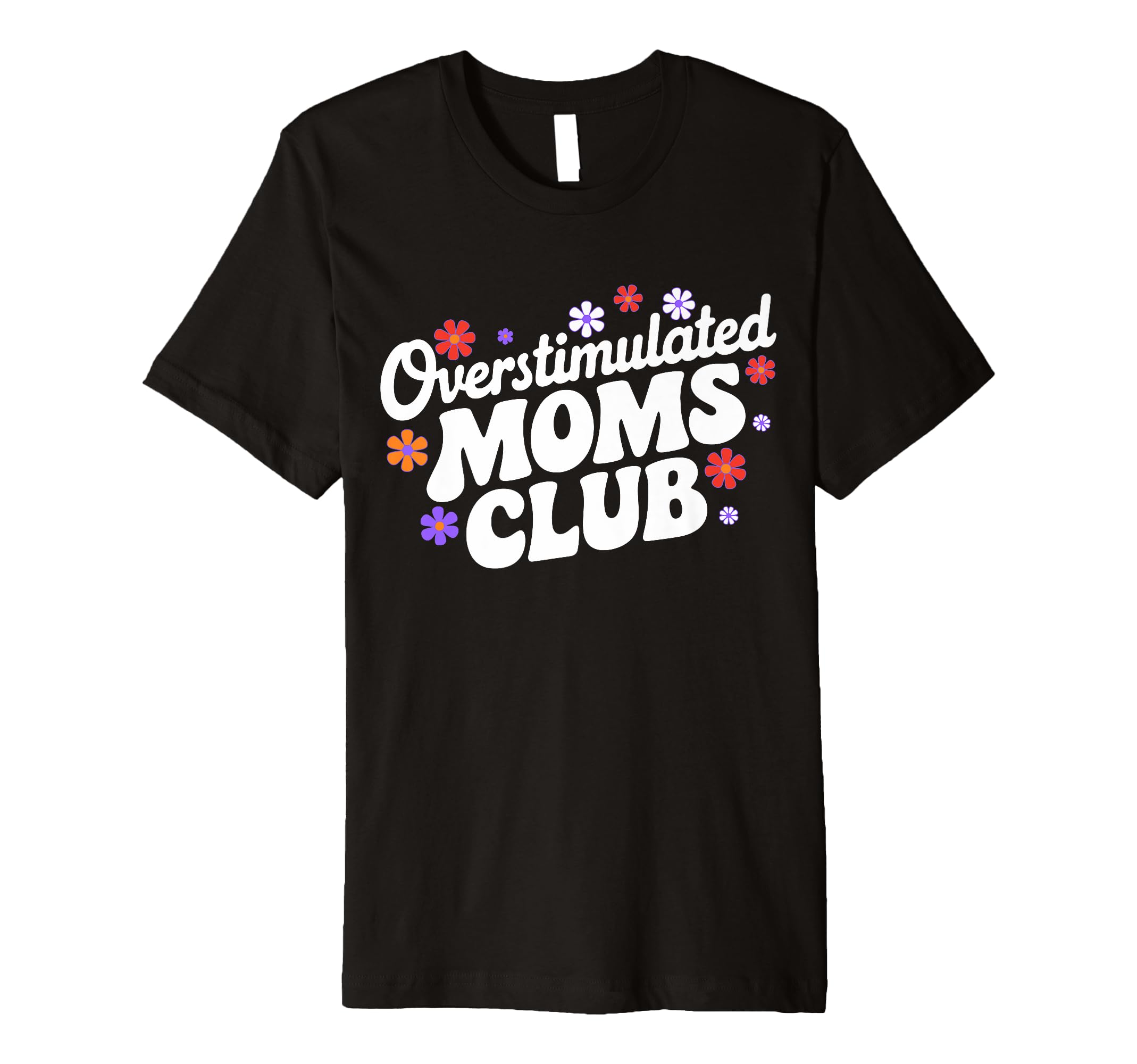 Overstimulated Moms Club Funny Mom Mama T-Shirt - Graphic Print Unisex - T-Shirt, Sweatshirt, Hoodie