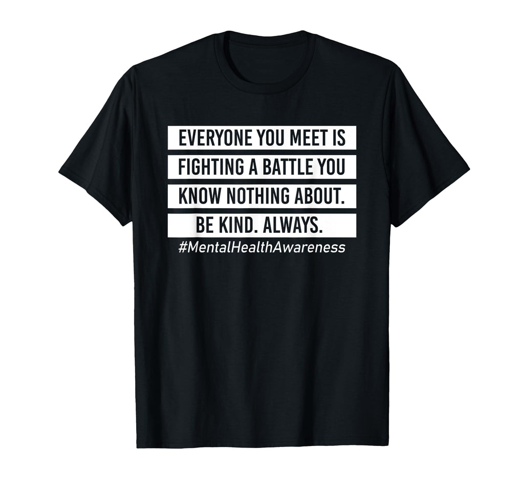 Everyone You Meet Is Fighting T-Shirt - Fun Novelty Design Men Women - T-Shirt, Sweatshirt, Hoodie