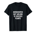Introverted But Willing To Discuss Plants T-Shirt - Minimalist Print Unisex - T-Shirt, Sweatshirt, Hoodie