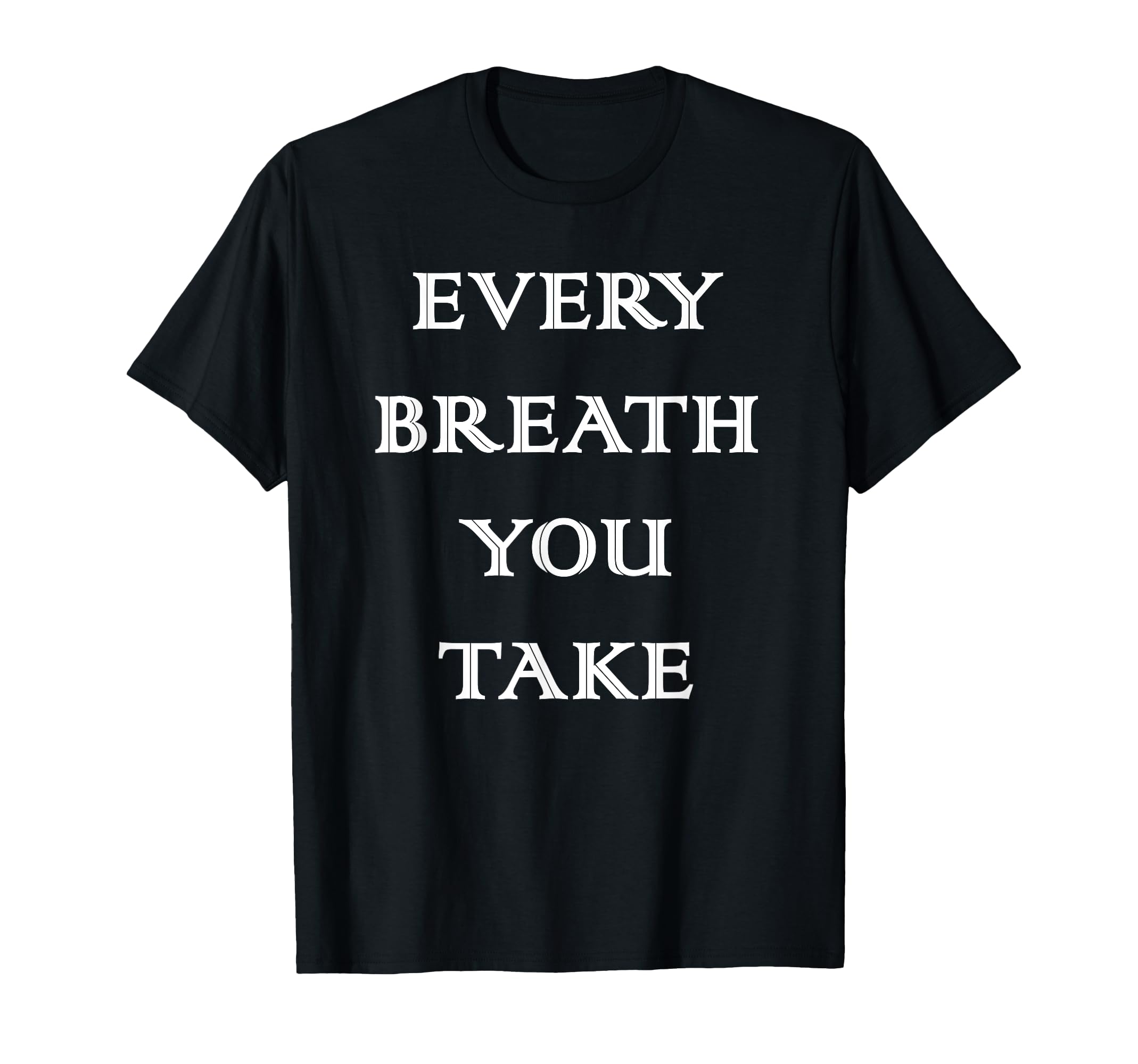 Every Breath You Take T-Shirt - Aesthetic Graphic Unisex - T-Shirt, Sweatshirt, Hoodie