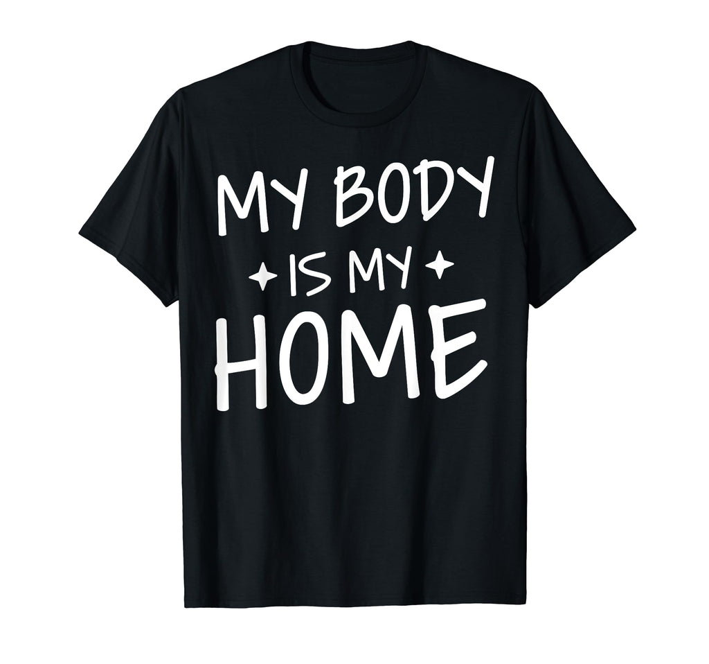 My Body Is My Home Depression Mental T-Shirt - Novelty Apparel Unisex - T-Shirt, Sweatshirt, Hoodie