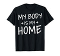 My Body Is My Home Depression Mental T-Shirt - Novelty Apparel Unisex - T-Shirt, Sweatshirt, Hoodie