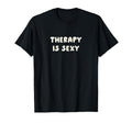 Therapy Is Sexy Mental Health T-Shirt - Aesthetic Graphic for Adults - T-Shirt, Sweatshirt, Hoodie