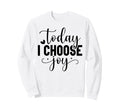 Today I Choose Joy Christian And Sweatshirt - Trendy Graphic for Adults - T-Shirt, Sweatshirt, Hoodie