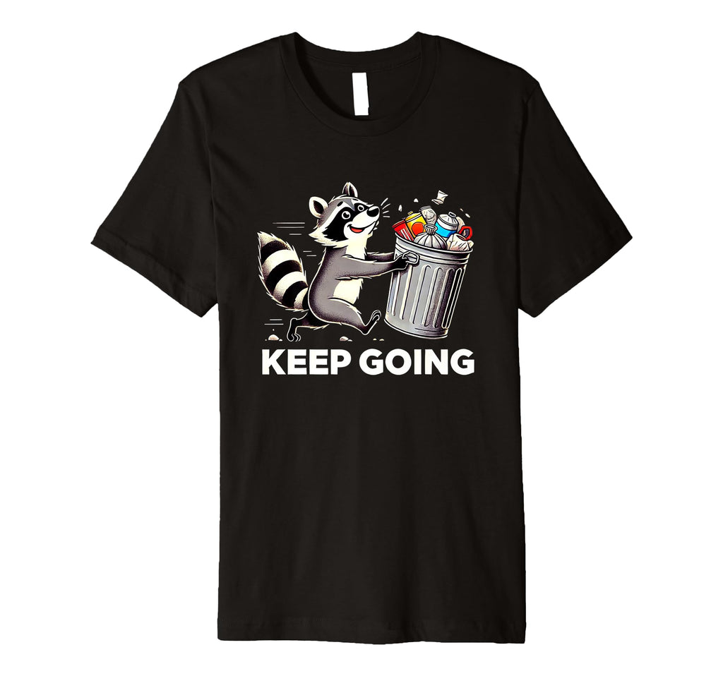 Raccoon Motivation Keep Going T-Shirt - Fun Novelty Design Men Women - T-Shirt, Sweatshirt, Hoodie