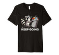 Raccoon Motivation Keep Going T-Shirt - Fun Novelty Design Men Women - T-Shirt, Sweatshirt, Hoodie