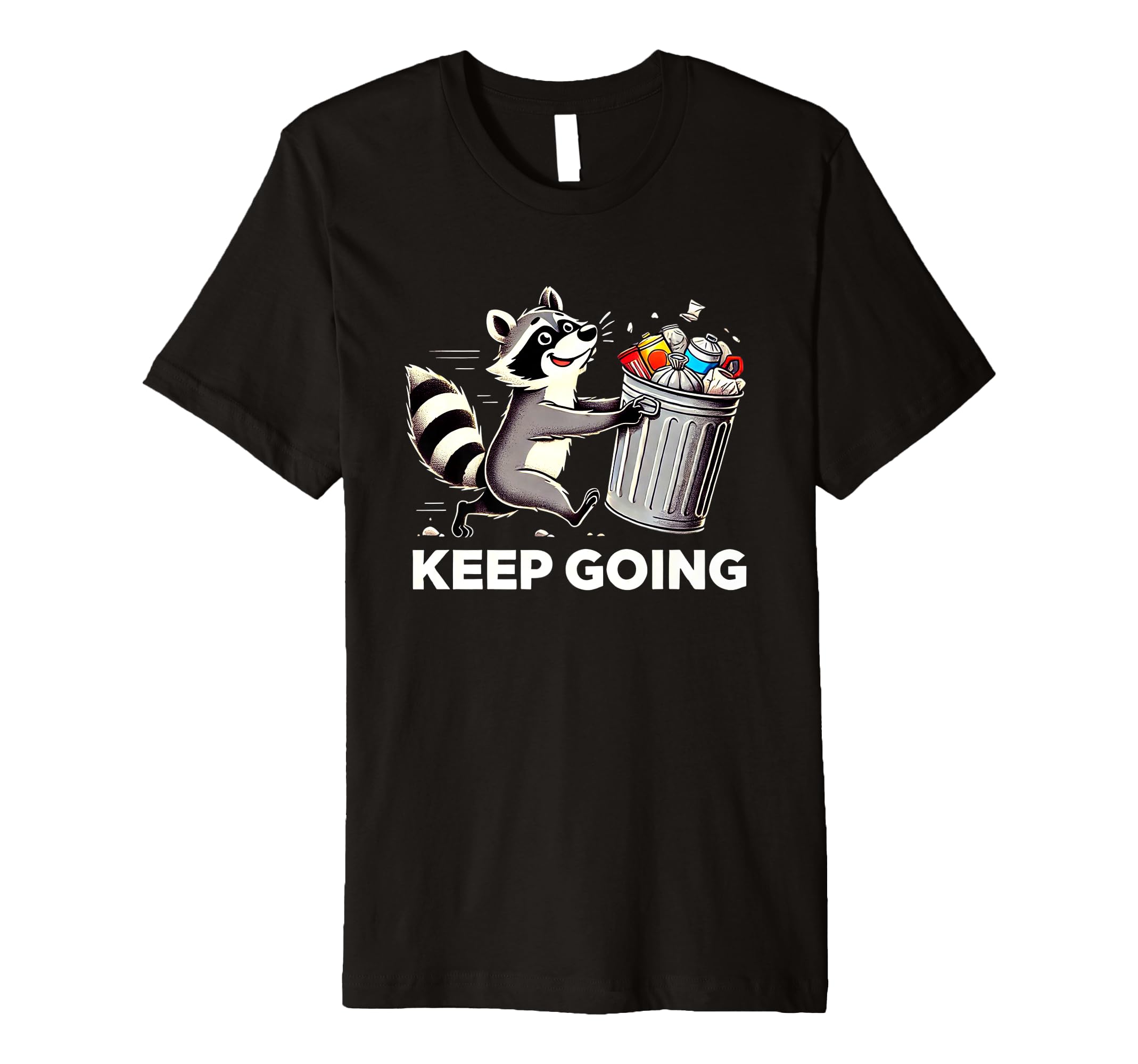 Raccoon Motivation Keep Going T-Shirt - Fun Novelty Design Men Women - T-Shirt, Sweatshirt, Hoodie