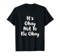 Funny Its Okay Not To Be Ok White T-Shirt - Fun Novelty Design Men Women - T-Shirt, Sweatshirt, Hoodie