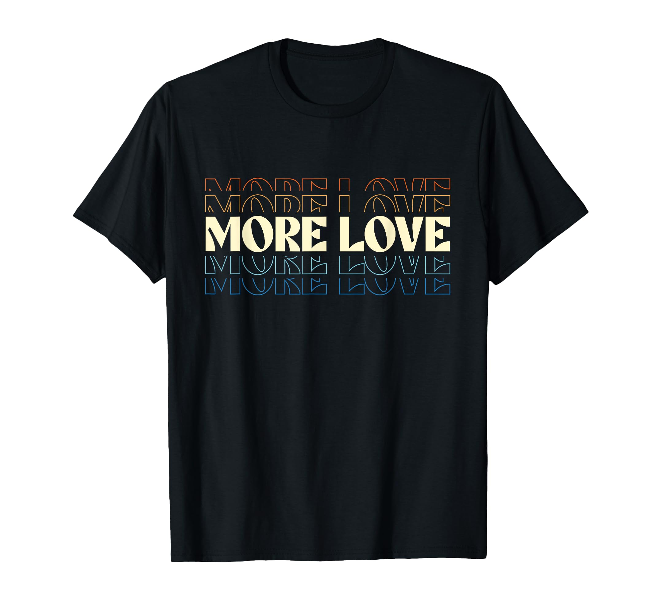 More Love Motivational T-Shirt - Aesthetic Graphic for Adults - T-Shirt, Sweatshirt, Hoodie