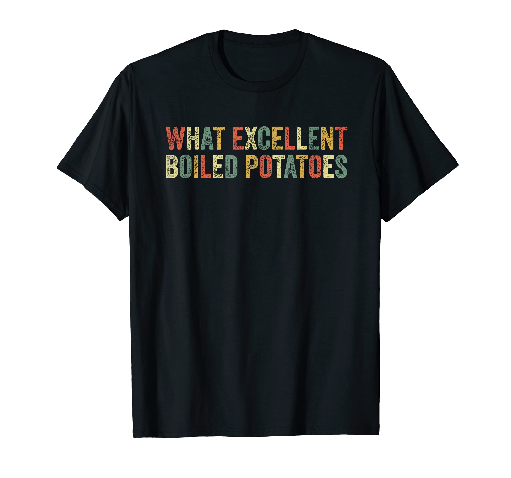 What Excellent Boiled Potatoes Funny T-Shirt - Streetwear Style for Adults - T-Shirt, Sweatshirt, Hoodie