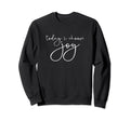 Today I Choose Joy Positive Thinking Be Sweatshirt - Unique Graphic Unisex - T-Shirt, Sweatshirt, Hoodie