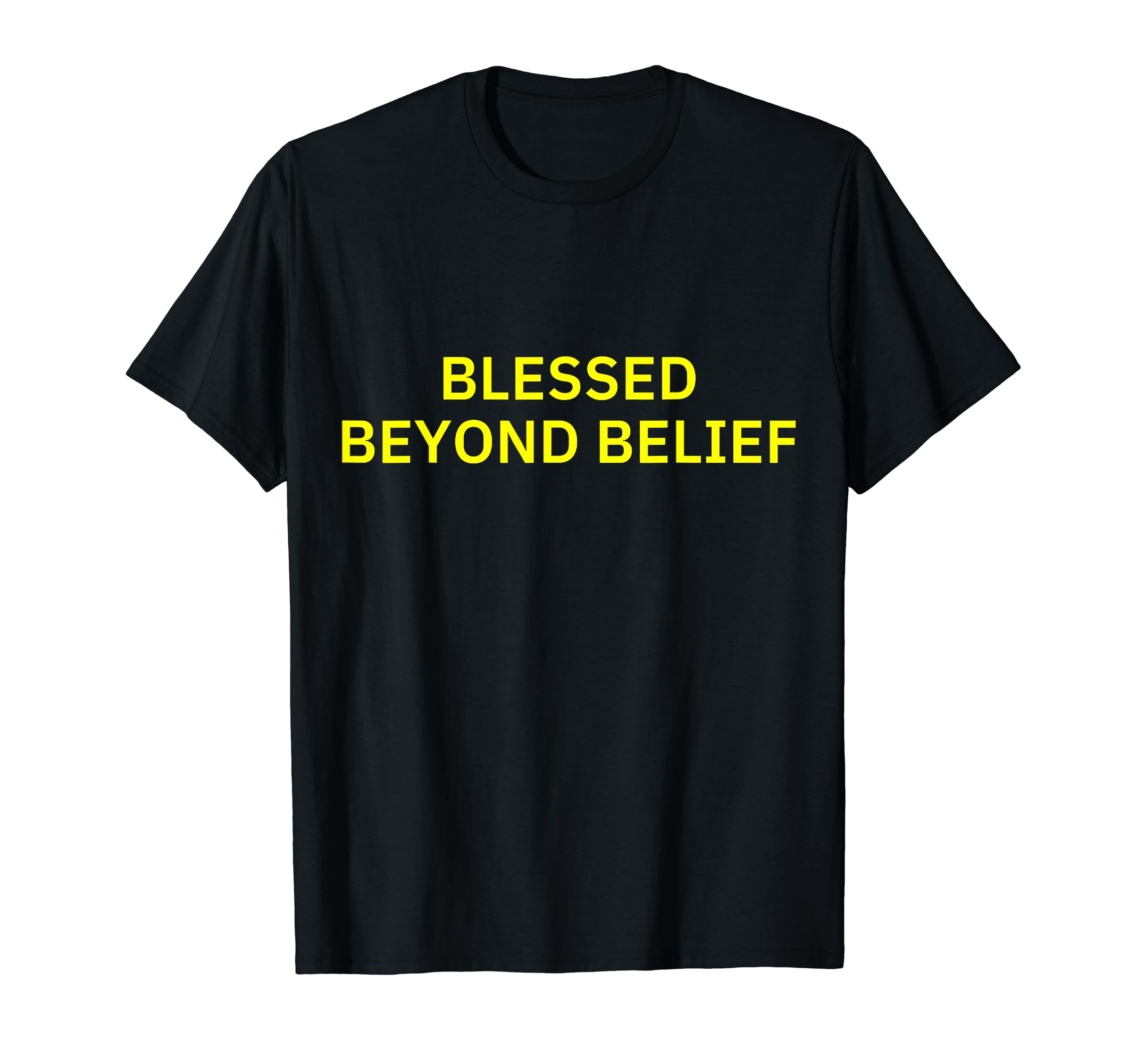 Blessed Beyond Belief T-Shirt - Unique Graphic Unisex - T-Shirt, Sweatshirt, Hoodie