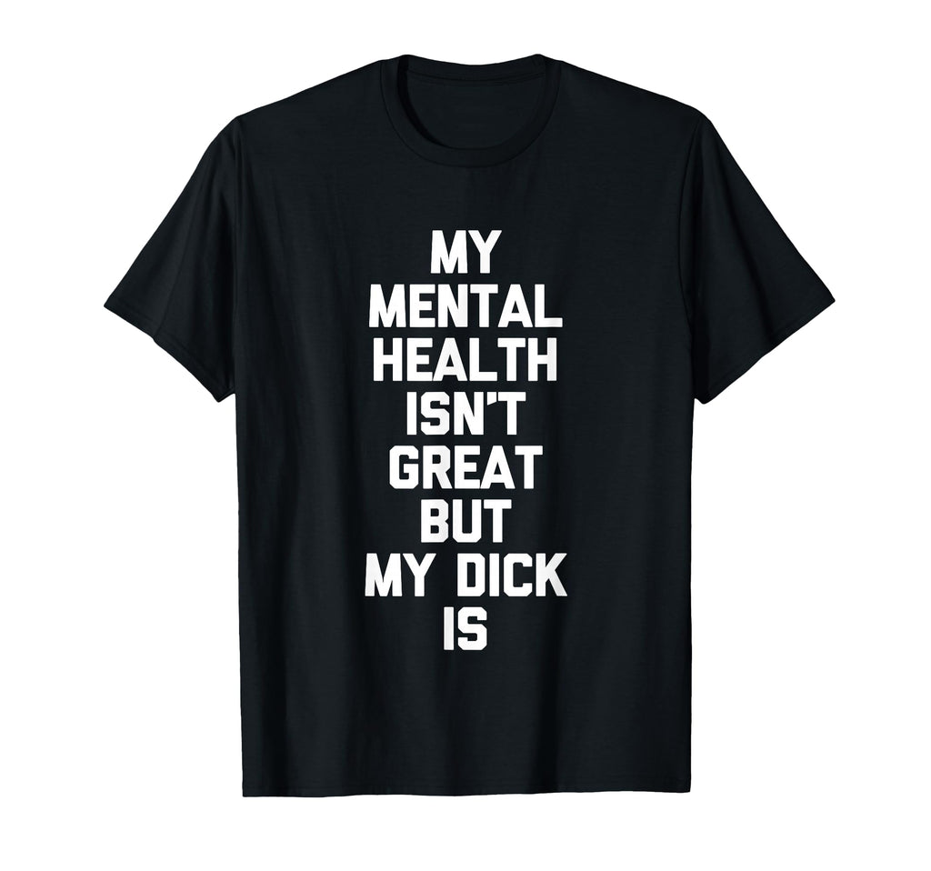My Mental Health Isnt Great But My T-Shirt - Minimalist Print Men Women - T-Shirt, Sweatshirt, Hoodie
