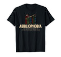 Abibliophobia Funny Reading Book Lover T-Shirt - Trendy Graphic Men Women - T-Shirt, Sweatshirt, Hoodie