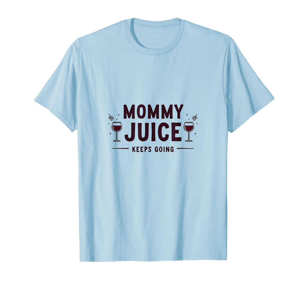 Mommy Juice Keeps Going Mom Life T-Shirt - Graphic Print Men Women - T-Shirt, Sweatshirt, Hoodie
