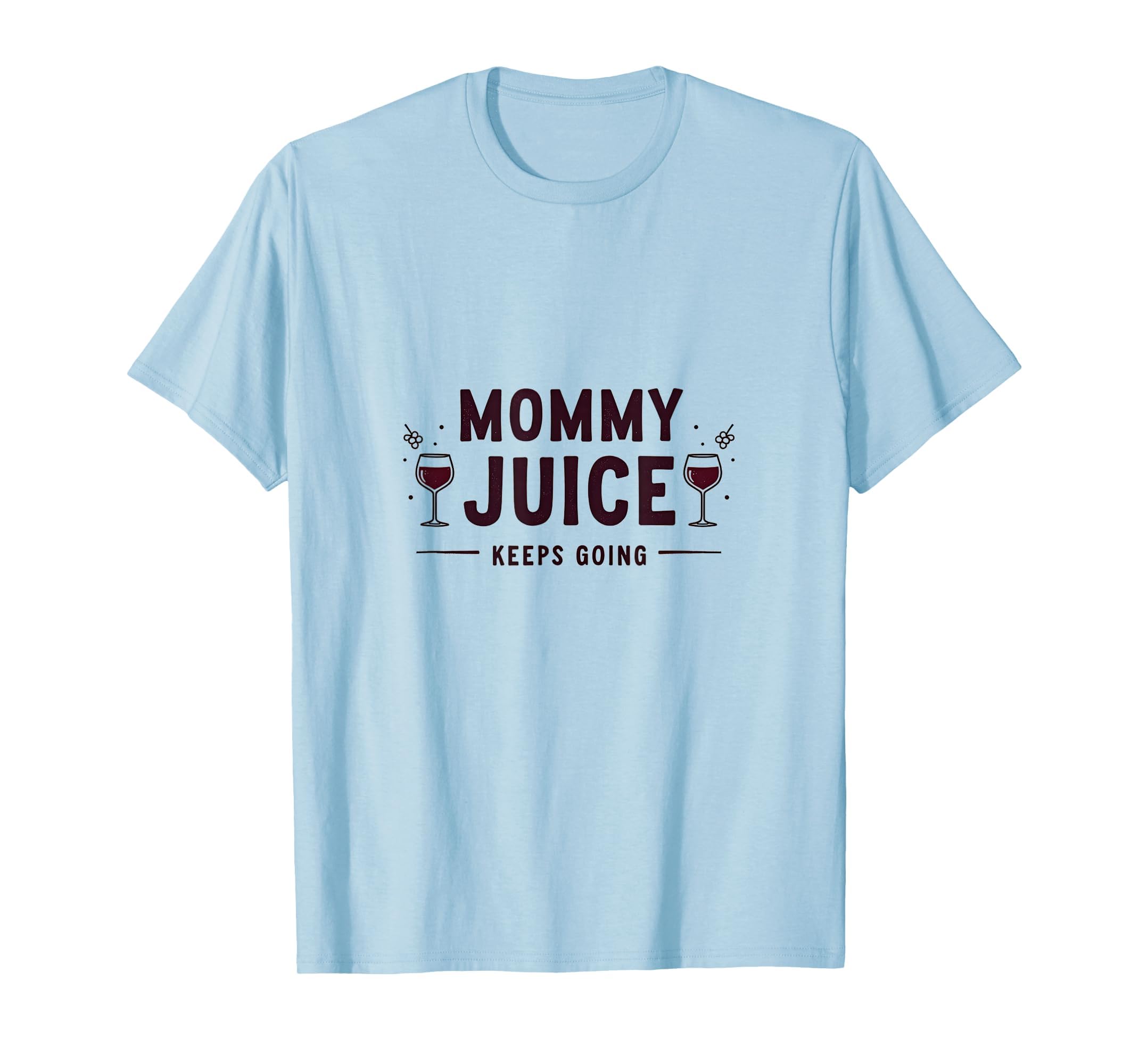 Mommy Juice Keeps Going Mom Life T-Shirt - Graphic Print Men Women - T-Shirt, Sweatshirt, Hoodie