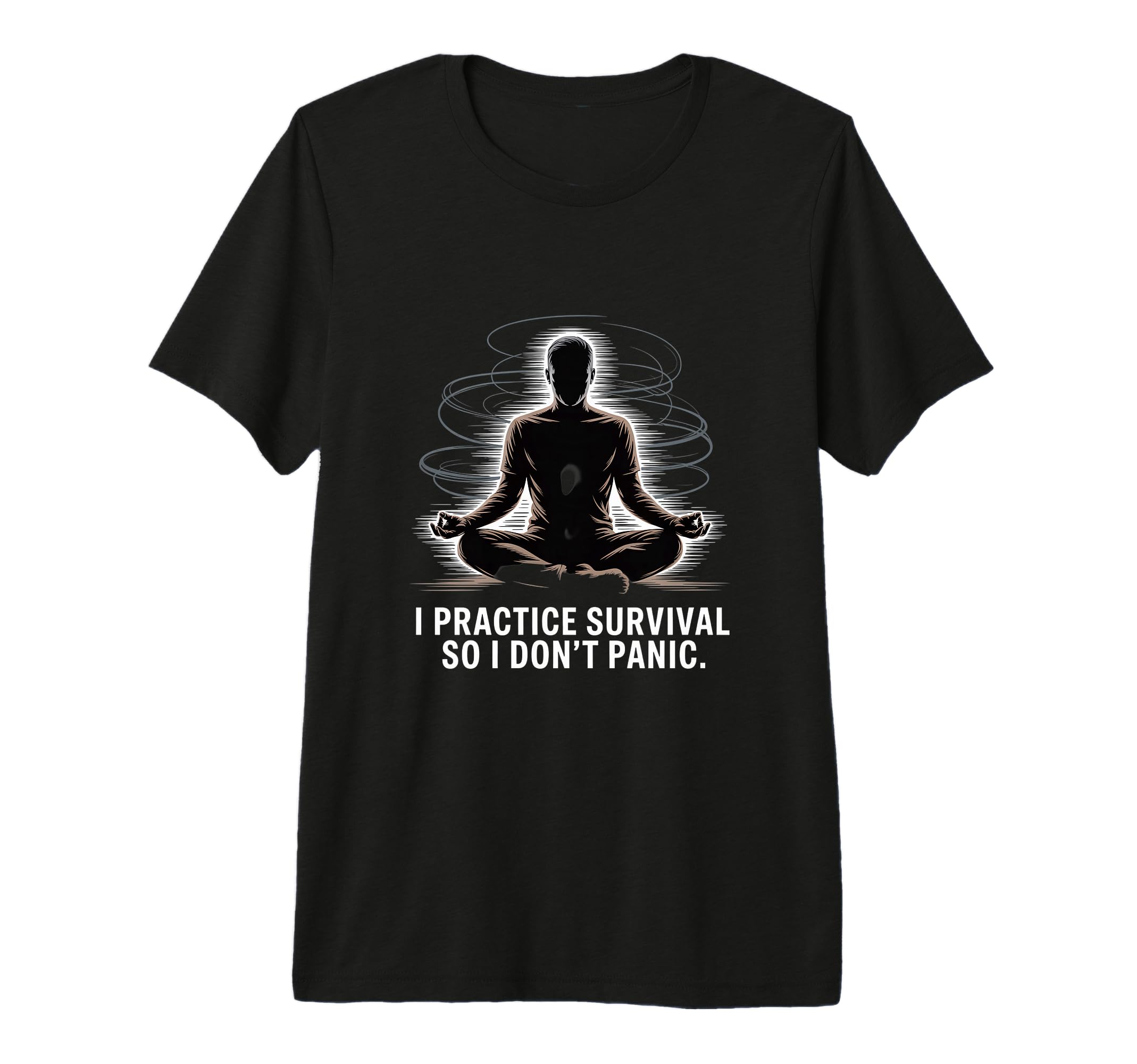 Calm Prepper I Practice Survival So T-Shirt - Fun Novelty Design Men Women - T-Shirt, Sweatshirt, Hoodie