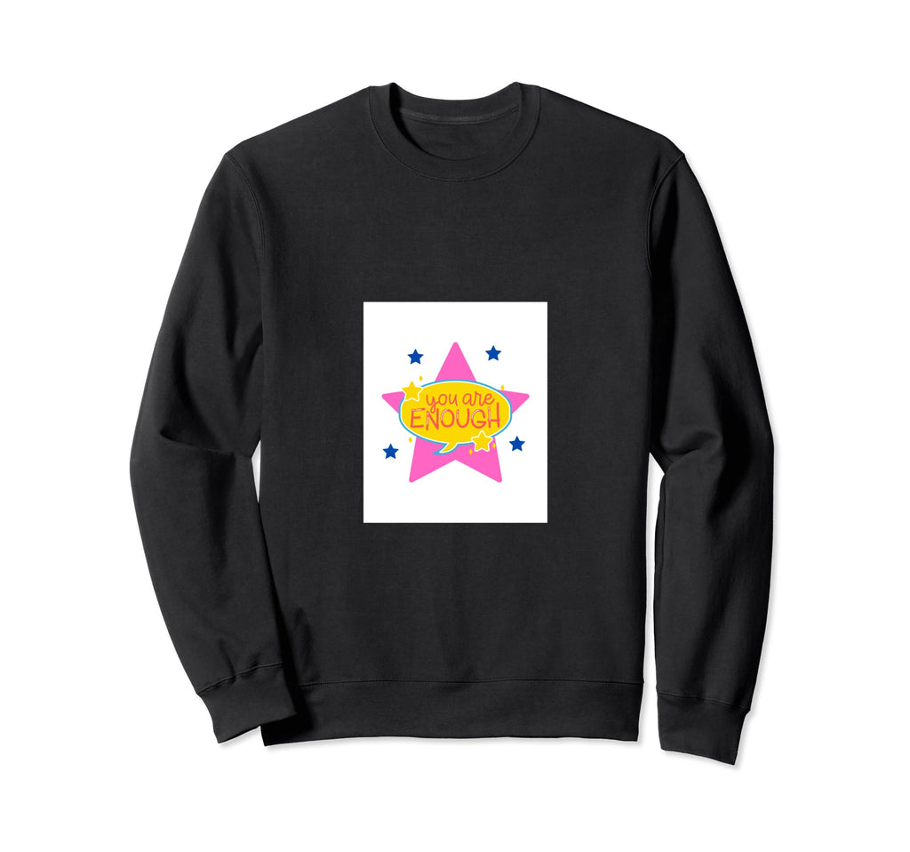 You Are Enough Sweatshirt - Unique Graphic Unisex - T-Shirt, Sweatshirt, Hoodie