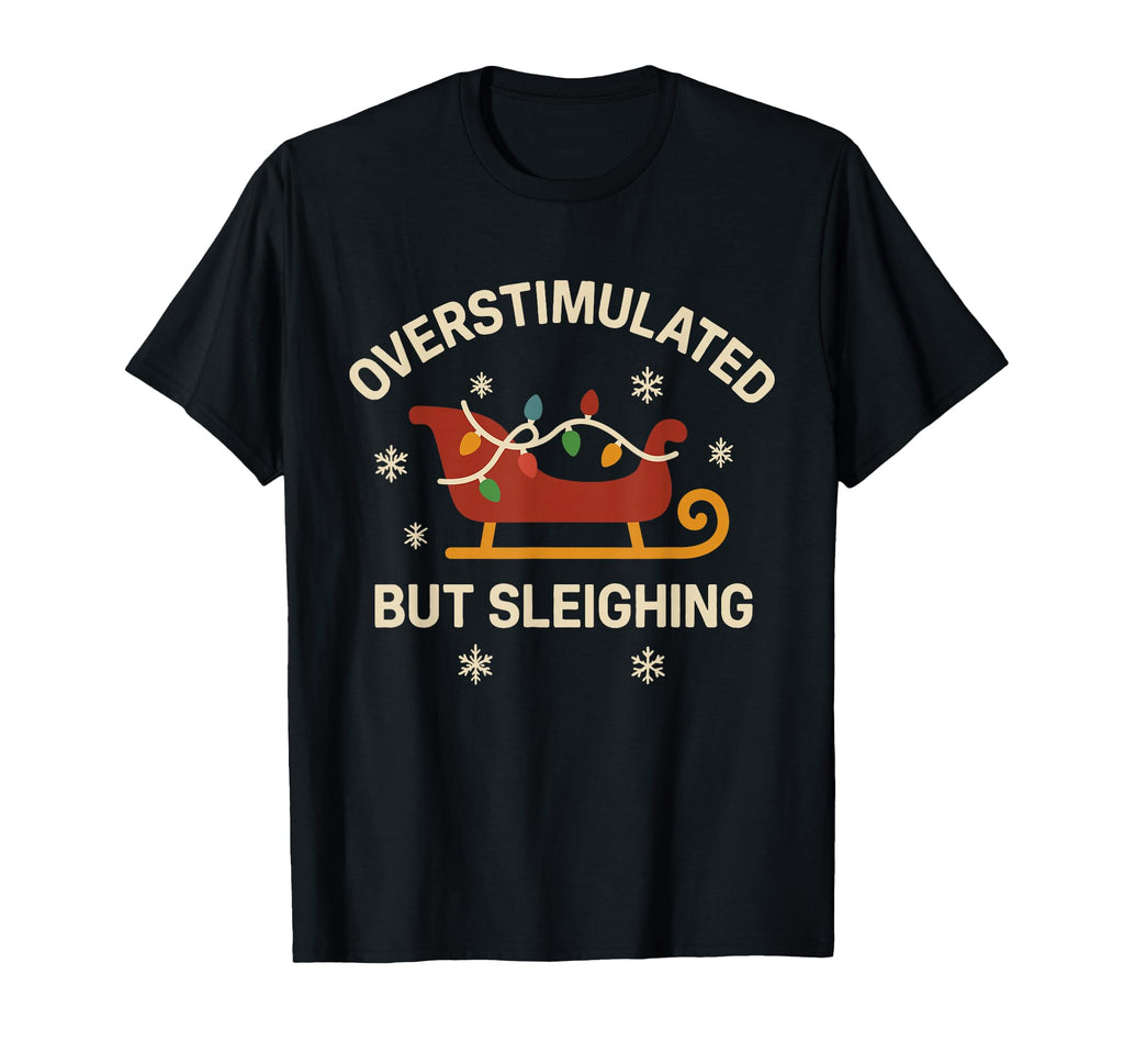 Overstimulated But Sleighing Lights T-Shirt - Aesthetic Graphic Men Women - T-Shirt, Sweatshirt, Hoodie